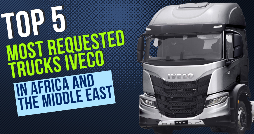 top-5-most-requested-trucks-iveco-in-africa-and-the-middle-east