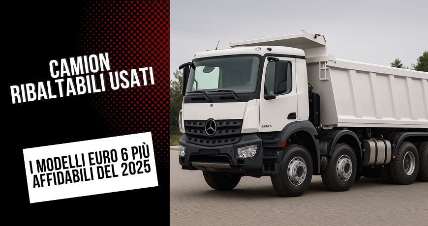 camion-ribaltabili-usati-i-modelli-euro-6-piu-affidabili-del-2025