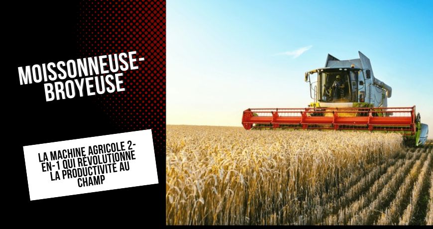 moissonneuse-broyeuse-la-machine-agricole-2-en-1-qui-revolutionne-la-productivite-au-champ